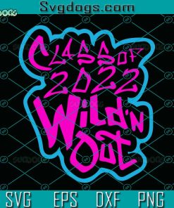 Senior 2022 Wild’n Out Svg, School Svg, Class Of 20222 Svg