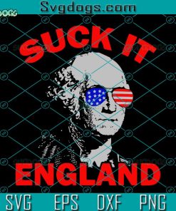 Suck It England Svg, Funny 4th Of July Patriotic Svg, Washington 4th Of July Svg