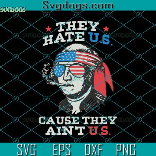 Funny 4th Of July Svg, They Hate U.S Cuz They Ain’t U.S Svg, Fourth Of July Gift US Patriotic Svg, 4th July Party Svg