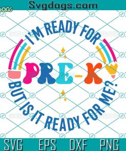 I’m Ready For Pre-K But Is It Ready For Me Svg, Back To School Svg, First Day Of School Svg