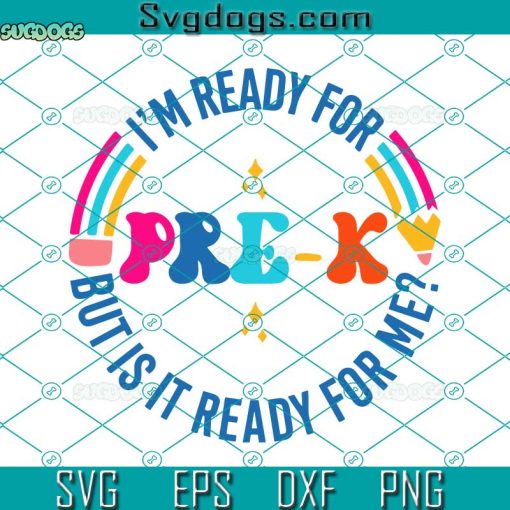 I’m Ready For Pre-K But Is It Ready For Me Svg, Back To School Svg, First Day Of School Svg