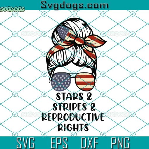 Stars Stripes Reproductive Rights Messy Bun 4th Of July Svg, Patriotic, Svg Independence Day Svg