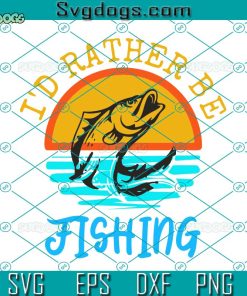 Fisherman I’d Rather Be Fishing Svg, Sunset Vintage For Men Women Svg, Fishing Svg