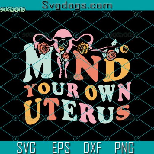 Mind Your Own Uterus Svg, Uterus Svg, Pro Choice Svg, Reproductive Rights Svg