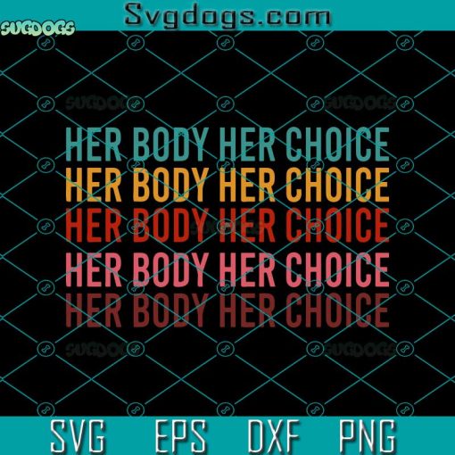 Her Body Her Choice Svg, Pro Choice Svg, Feminist Svg, Women’s Rights Svg