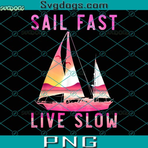 Sail Fast Live Slow PNG, Sailing Sailboat Vintage Retro Sail Fast Live Slow PNG