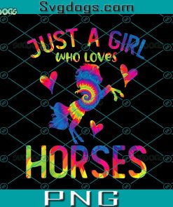 Tie Dye Horse Girl Just A Girl Who Loves Horses Lovers PNG, Horses PNG