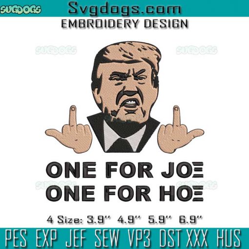 Trump Joe And The Hoe Gotta Go Embroidery Design File, One For Joe Embroidery Design File