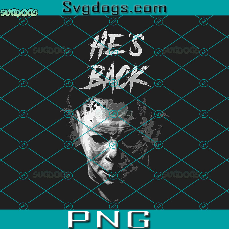 He's Back Michael Myers PNG, Michael Myers PNG, Halloween PNG