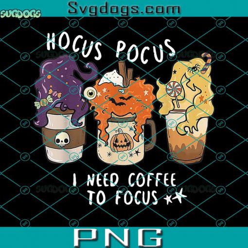 Hocus Pocus I Need Coffee To Focus Halloween PNG, Teacher Womens PNG, Coffee PNG