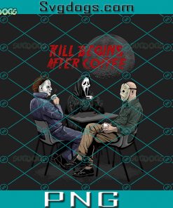 Kill Begins After Coffee PNG, Scream PNG, Jason PNG, Michael Myers PNG