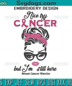 Nice Try Cancer But Im Still Here Embroidery Design File, Breast Cancer Embroidery Design File