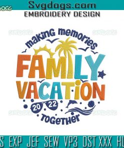 Family Vacation 2022 Embroidery Design File, Vacation Summer Embroidery Design File