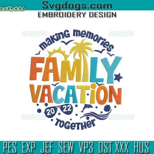 Family Vacation 2022 Embroidery Design File, Vacation Summer Embroidery Design File