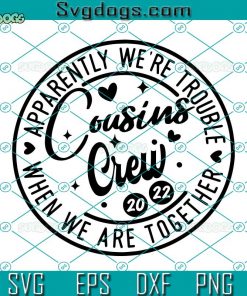 Cousin Crew 2022 SVG, Apparently Were Trouble When We Are Together SVG, Family Vacation SVG