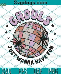 Ghouls Just Wanna Have Fun SVG, Halloween SVG, Disco Ball Ghouls SVG