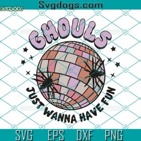 Ghouls Just Wanna Have Fun SVG, Halloween SVG