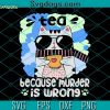 Tea Because Murder Is Wrong SVG, Cat SVG, Funny Tea Quote Cute Cat Tea Because Murder Is Wrong SVG