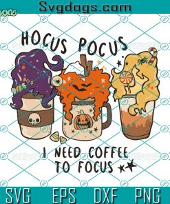 Hocus Pocus SVG, I Need Coffee To Focus SVG, Halloween SVG, Sanderson Sisters SVG