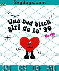 Bad Bunny SVG, Una Bad Bitch Girl De Lo 90 SVG, Un Verano Sin Ti SVG
