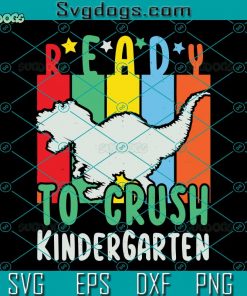 I’m Ready To Crush Kindergarten SVG, I’m Ready To Crush Kindergarten Back To School Dinosaur Boys SVG, School SVG