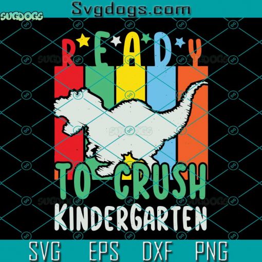 I’m Ready To Crush Kindergarten SVG, I’m Ready To Crush Kindergarten Back To School Dinosaur Boys SVG, School SVG