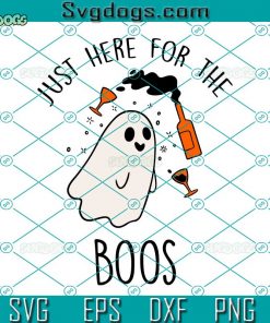 Just Here For The Boos SVG, Halloween Ghost SVG, Halloween SVG