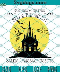 The Sanderson Sisters Bed And Breakfast SVG, Kids Welcome SVG, Salem Massachusetts SVG, Halloween SVG