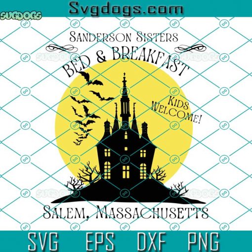 The Sanderson Sisters Bed And Breakfast SVG, Kids Welcome SVG, Salem Massachusetts SVG, Halloween SVG