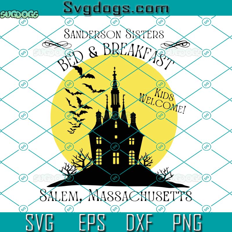 The Sanderson Sisters Bed And Breakfast SVG, Kids Welcome SVG, Salem Massachusetts SVG, Halloween SVG