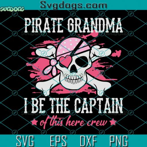 Pirate Grandma I Be The Captain Of This Here Crew SVG, Caribbean Captain Grandmother Halloween SVG, Grandma SVG