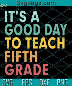It’s A Good Day To Teach Fifth Grade SVG, Teacher SVG, Back To School SVG