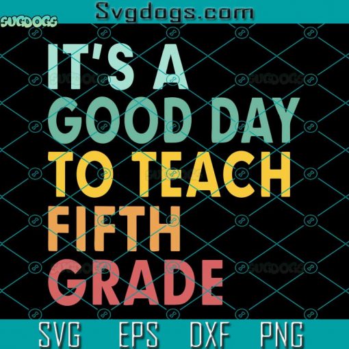 It’s A Good Day To Teach Fifth Grade SVG, Teacher SVG, Back To School SVG