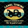 Camel Towing When It’s Wedged In Tight SVG, When It’s Wedged In Tight SVG, We’ll Pull It Out SVG