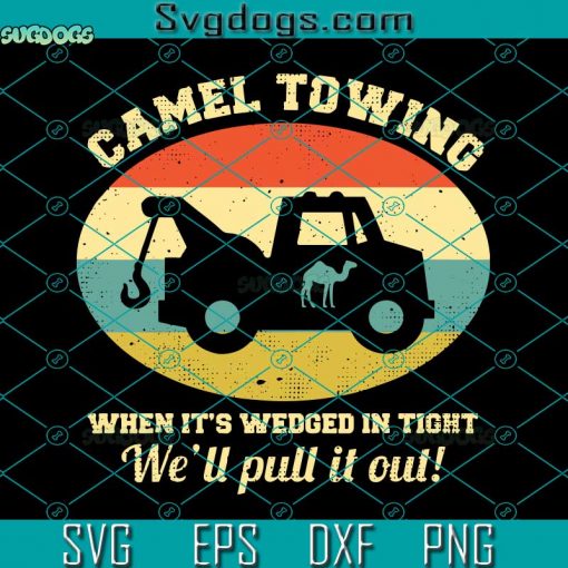 Camel Towing When It’s Wedged In Tight SVG, When It’s Wedged In Tight SVG, We’ll Pull It Out SVG