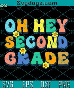 Oh Hey Second Grade SVG, Funny 2nd Grade Teacher SVG, Back To School 2023 SVG