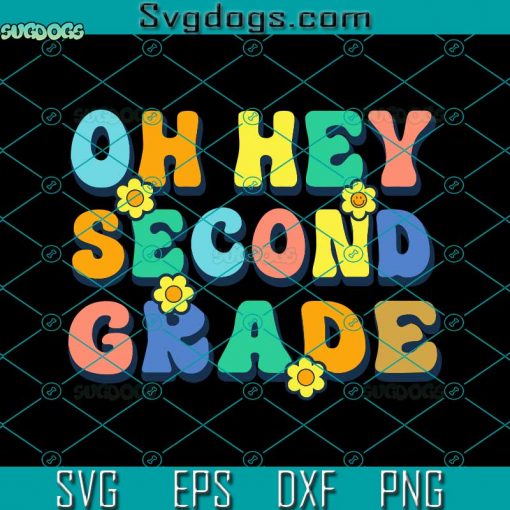 Oh Hey Second Grade SVG, Funny 2nd Grade Teacher SVG, Back To School 2023 SVG