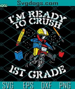 Kids Motocross Im Ready To Crush 1st Grade SVG, School SVG, First Day Of School SVG