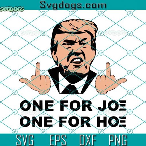 Trump Joe And The Hoe Gotta Go SVG, Anti Biden SVG, One For Joe SVG