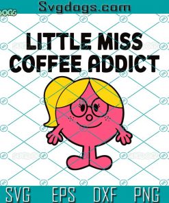 Little Miss Coffee Addict Best SVG , Little Miss  SVG, Coffee SVG