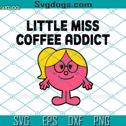 Little Miss Coffee Addict Best SVG , Little Miss  SVG, Coffee SVG