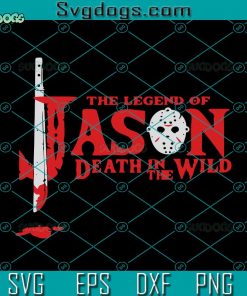 The Legend Of Jason Death In The Wild SVG, Jason SVG, Halloween SVG