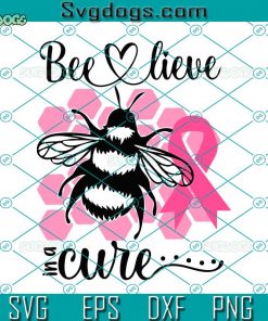 Bee Lieve In A Cure SVG, Breast Cancer SVG, Bee SVG