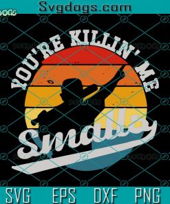 You’re Killin Me Smalls SVG, Baseball SVG, Sport SVG