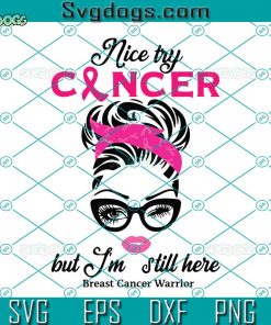 Nice Try Cancer But Im Still Here SVG, Breast Cancer SVG, Awareness SVG