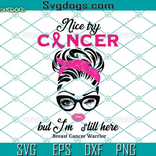 Nice Try Cancer But Im Still Here SVG, Breast Cancer SVG, Awareness SVG