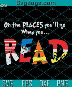 Oh The Places Youll Go When You Read SVG, Dr Seuss SVG