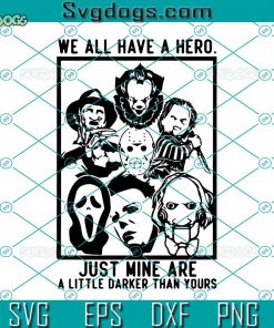 We All Have A Hero SVG, Halloween SVG, Just Mine Are A Little Darker SVG
