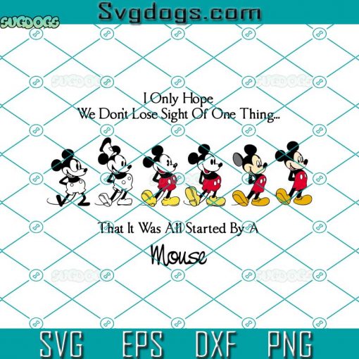 Mickey Mouse SVG, I Only Hope We Never Lose Sight Of One Thing Mickey SVG, Mickey SVG