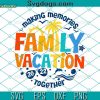 Family Vacation 2022 SVG, Summer Vacation SVG, Summer 2022 SVG, Making Memories Together SVG